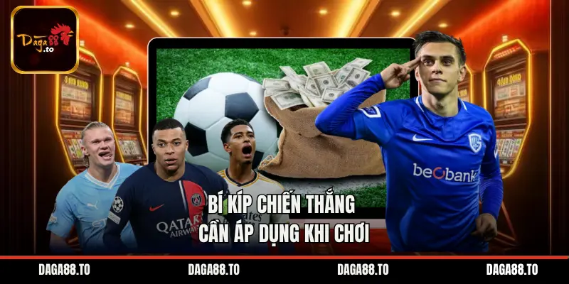 Bí kíp chiến thắng cần áp dụng khi chơi