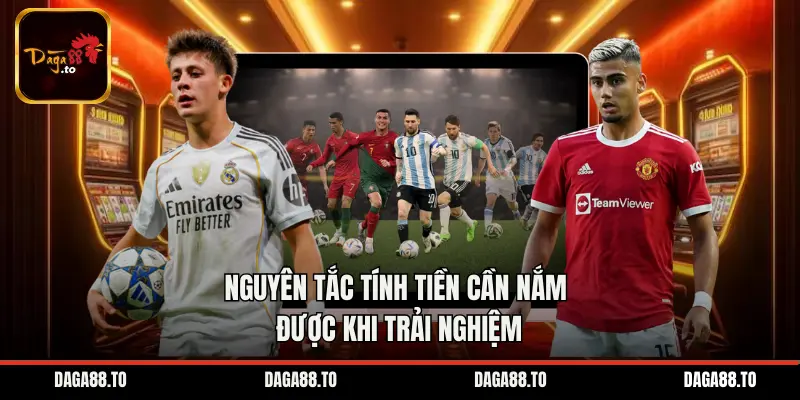 Nguyên tắc tính tiền cần nắm được khi trải nghiệm