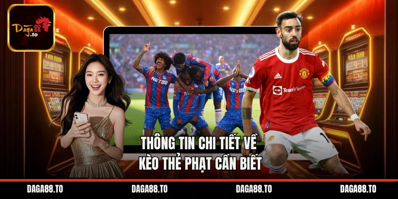 Thông tin chi tiết về kèo thẻ phạt cần biết