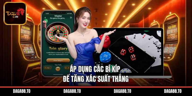 Áp dụng các bí kíp để tăng xác suất thắng