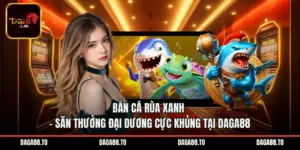 Bắn Cá Rùa Xanh - Săn Thưởng Đại Dương Cực Khủng Tại Daga88