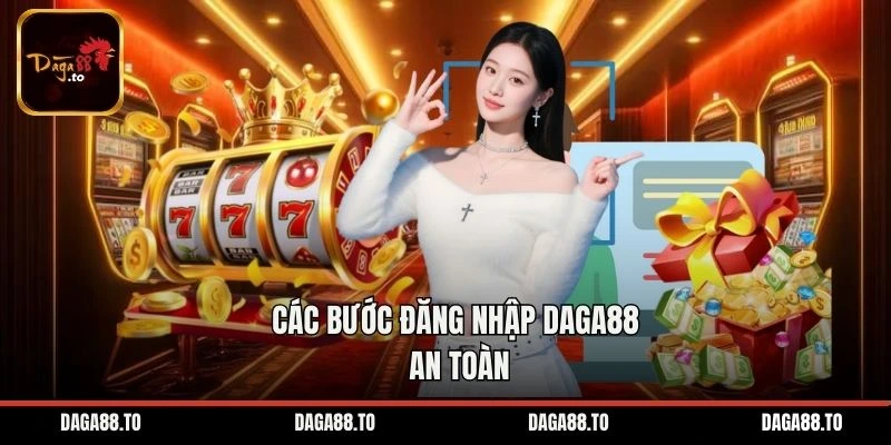 Các bước đăng nhập Daga88 an toàn