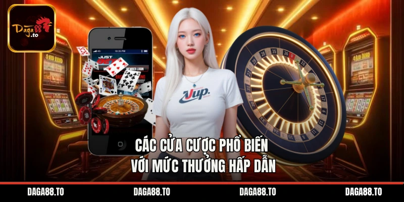 Các cửa cược phổ biến với mức thưởng hấp dẫn