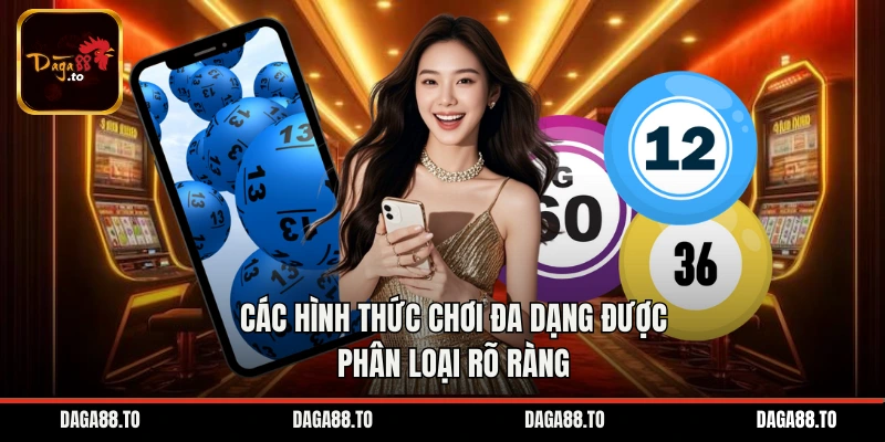 Các hình thức chơi đa dạng được phân loại rõ ràng