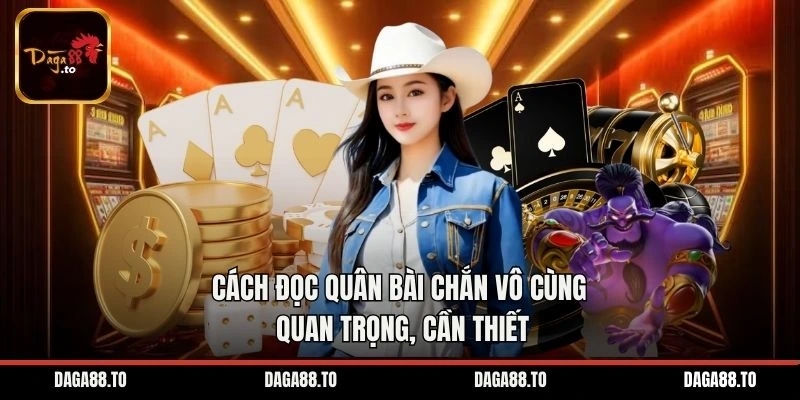 Cách đọc quân bài chắn vô cùng quan trọng, cần thiết