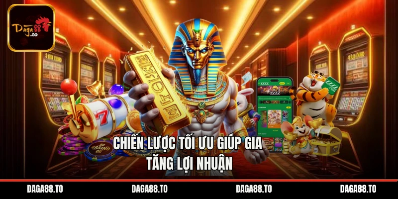 Chiến lược tối ưu giúp gia tăng lợi nhuận
