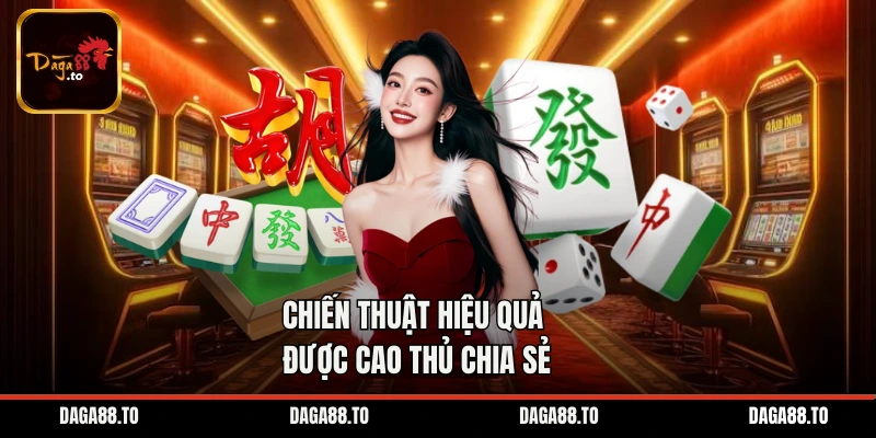 Chiến thuật hiệu quả được cao thủ chia sẻ