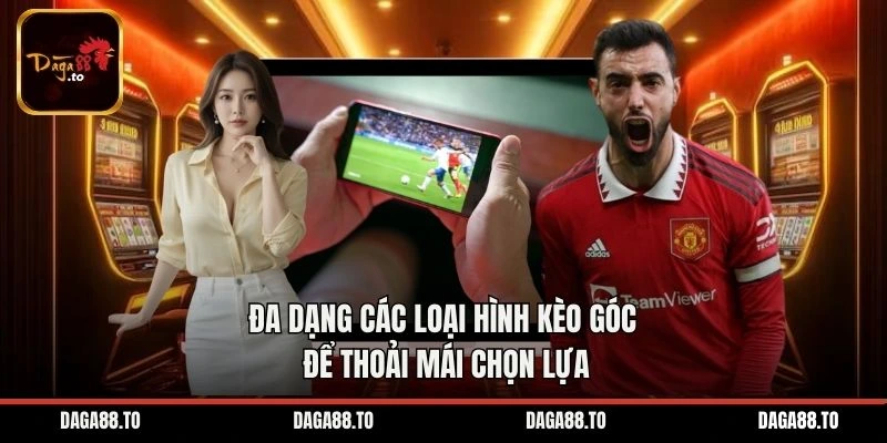 Đa dạng các loại hình kèo góc để thoải mái chọn lựa