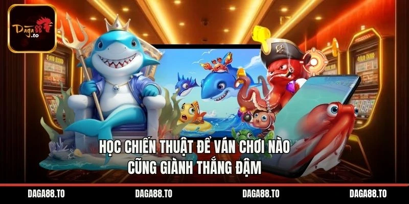 Học chiến thuật để ván chơi nào cũng giành thắng đậm