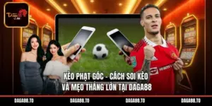 Kèo Phạt Góc – Cách Soi Kèo Và Mẹo Thắng Lớn Tại Daga88