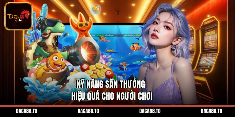 Kỹ năng săn thưởng hiệu quả cho người chơi