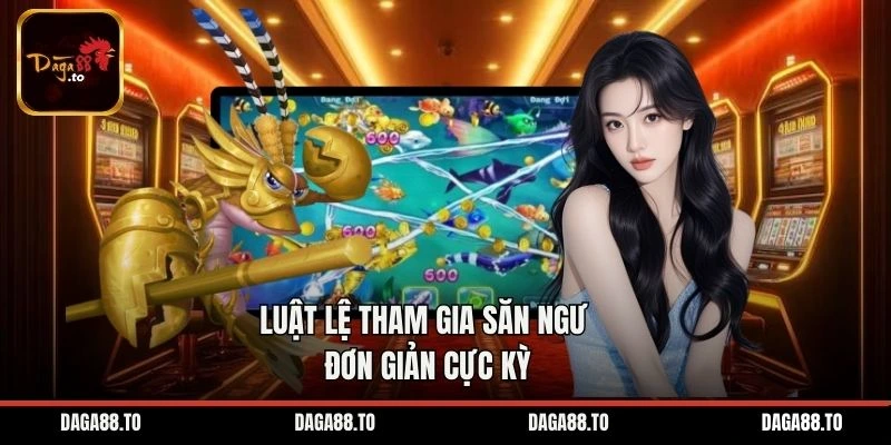 Luật lệ tham gia săn ngư đơn giản cực kỳ