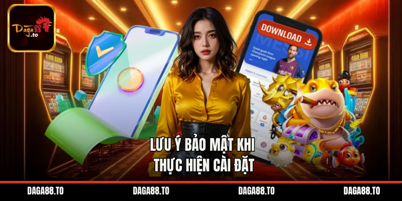 Lưu ý bảo mật khi thực hiện cài đặt