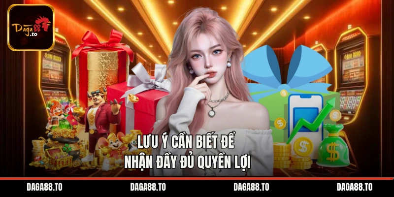 Lưu ý cần biết để nhận đầy đủ quyền lợi