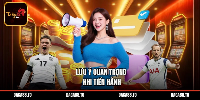 Lưu ý quan trọng khi tiến hành