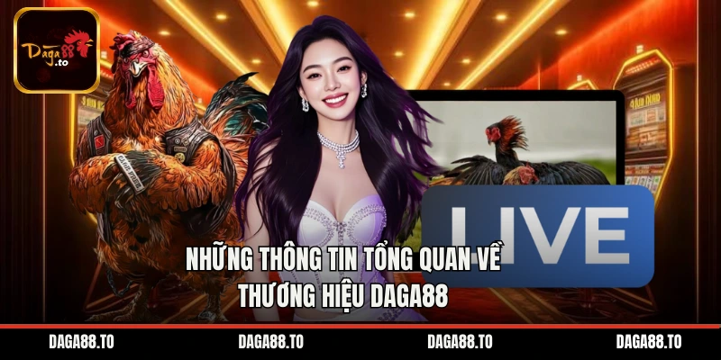 Những thông tin tổng quan về thương hiệu Daga88