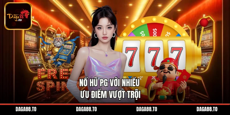 Nổ hũ PG với nhiều ưu điểm vượt trội