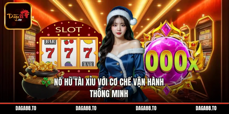 Nổ hũ tài xỉu với cơ chế vận hành thông minh