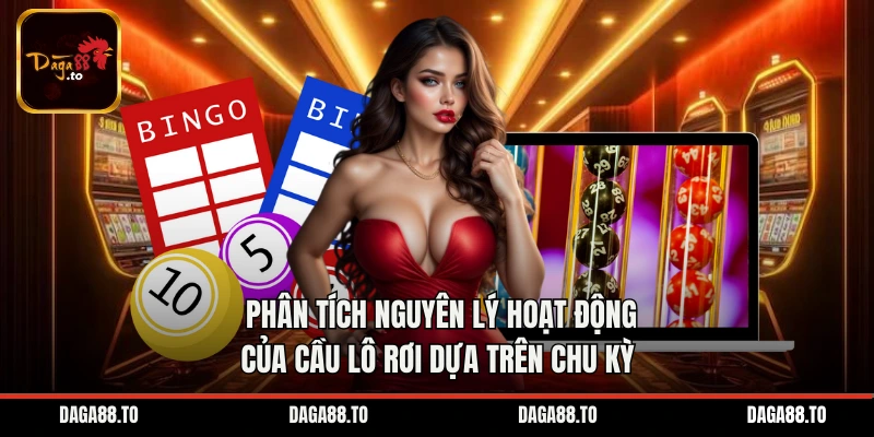 Phân tích nguyên lý hoạt động của cầu lô rơi dựa trên chu kỳ 