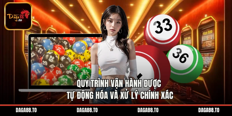 Quy trình vận hành được tự động hóa và xử lý chính xác