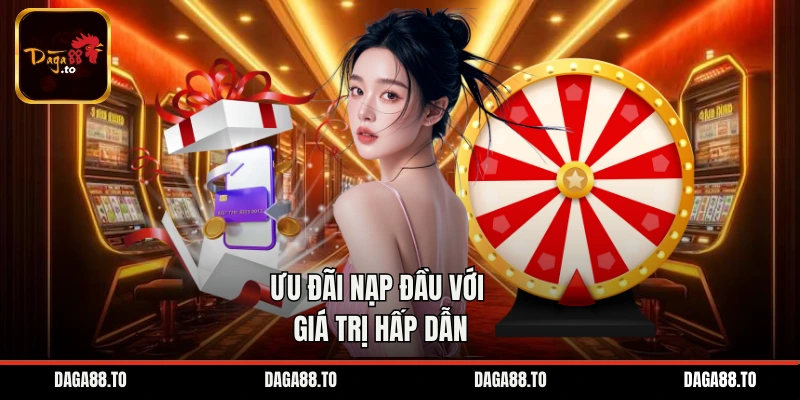 Ưu đãi nạp đầu với giá trị hấp dẫn