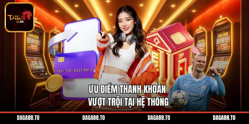 Ưu điểm thanh khoản vượt trội tại hệ thống