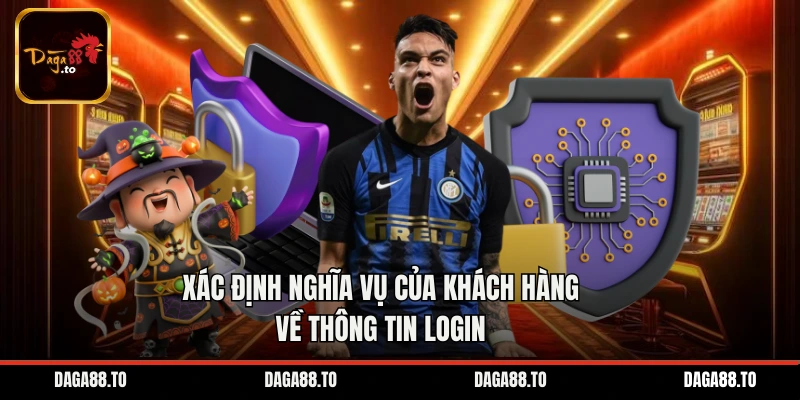 Xác định nghĩa vụ của khách hàng về thông tin login